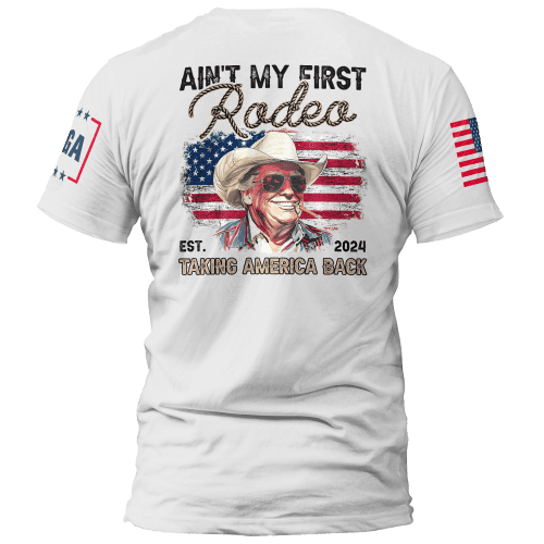 ain t my first rodeo ain t my first rodeo maga trump 37335350804657