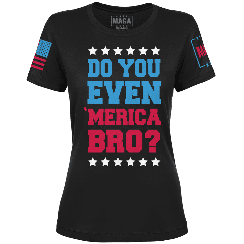 Do You Even 'Merica Bro? Ladies Tee (Copy) maga trump