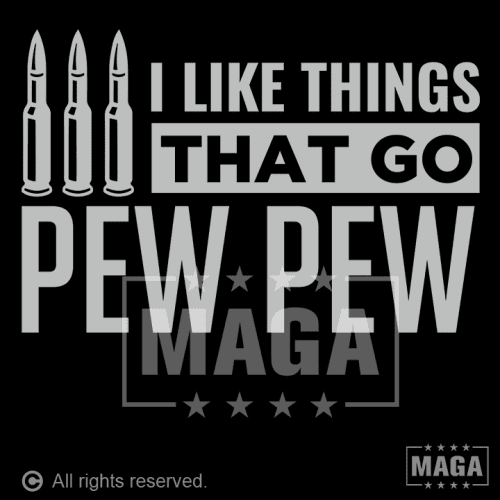 i like things that go pew pew i like things that go pew pew maga trump 37532287697073