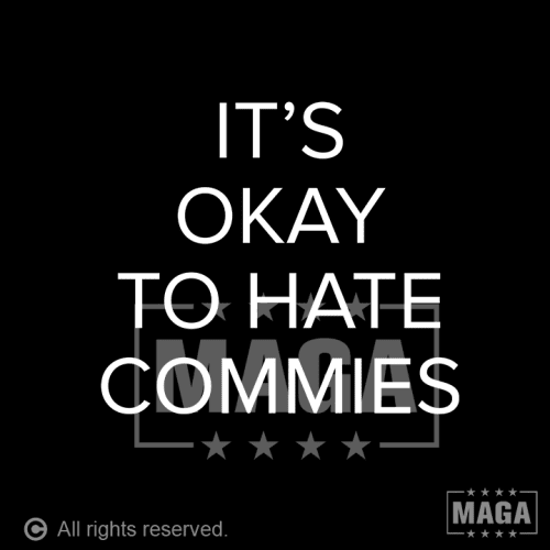 it s okay to hate commies it s okay to hate commies maga trump 37148460351665