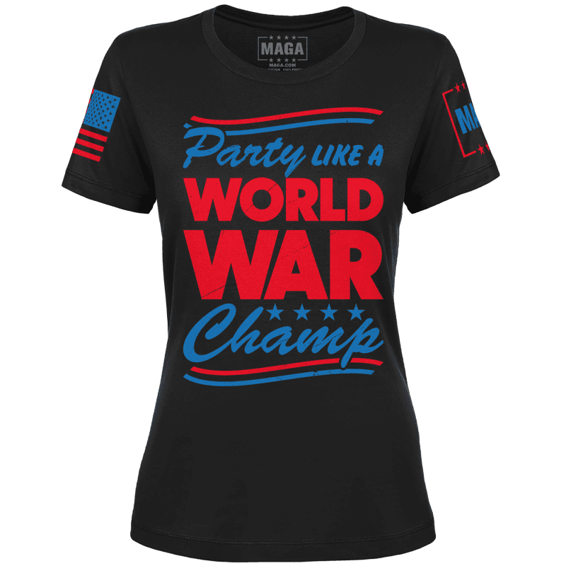 Party Like A World War Champ Ladies Tee maga trump