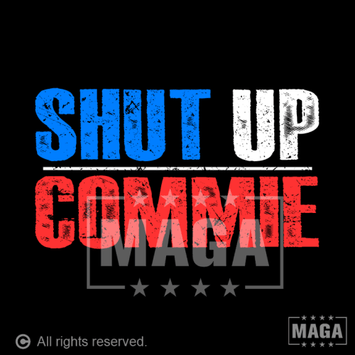 shut up commie shut up commie maga trump 37557834907825